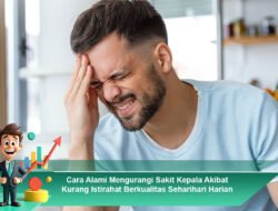 Cara Alami Mengurangi Sakit Kepala Akibat Kurang Istirahat Berkualitas Seharihari Harian