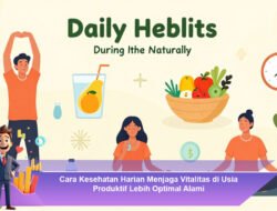 Cara Kesehatan Harian Menjaga Vitalitas di Usia Produktif agar Lebih Optimal Alami