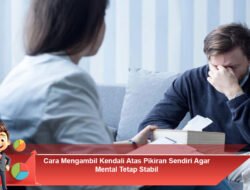Cara Mengambil Kendali Atas Pikiran Sendiri Agar Mental Tetap Stabil