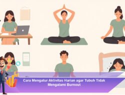 Cara Mengatur Aktivitas Harian agar Tubuh Tidak Mengalami Burnout