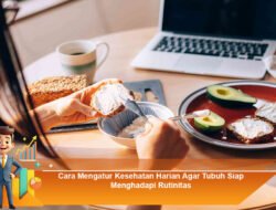 Cara Mengatur Kesehatan Harian Agar Tubuh Siap Menghadapi Rutinitas