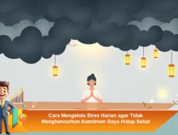 Cara Mengelola Stres Harian agar Tidak Menghancurkan Komitmen Gaya Hidup Sehat