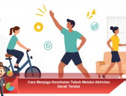 Cara Menjaga Kesehatan Tubuh Melalui Aktivitas Gerak Teratur