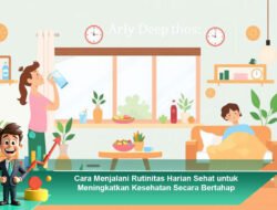 Cara Menjalani Rutinitas Harian Sehat untuk Meningkatkan Kesehatan Secara Bertahap