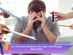 Cara Sederhana Mengelola Stres Agar Tetap Menjaga Hidup Sehat