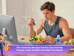 Diet Seimbang Menjaga Stamina Saat Aktivitas Panjang Tanpa Kelelahan Berlebih Fisik Mental