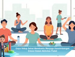 Gaya Hidup Sehat Membantu Menjaga Keseimbangan Emosi Dalam Aktivitas Padat