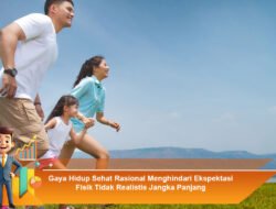 Gaya Hidup Sehat Rasional Menghindari Ekspektasi Fisik Tidak Realistis Jangka Panjang