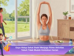 Gaya Hidup Sehat Stabil Menjaga Ritme Aktivitas Tubuh Tidak Mudah Kelelahan Harian