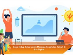 Gaya Hidup Sehat untuk Menjaga Kesehatan Tubuh di Era Digital