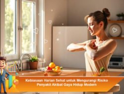 Kebiasaan Harian Sehat untuk Mengurangi Risiko Penyakit Akibat Gaya Hidup Modern