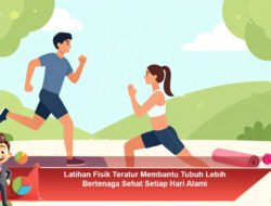 Latihan Fisik Teratur Membantu Tubuh Lebih Bertenaga Sehat Setiap Hari Alami