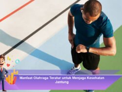 Manfaat Olahraga Teratur untuk Menjaga Kesehatan Jantung