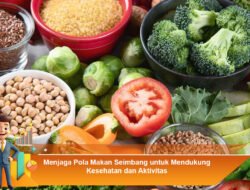 Menjaga Pola Makan Seimbang untuk Mendukung Kesehatan dan Aktivitas