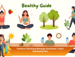Panduan Seimbang Menjaga Kesehatan Tubuh Sepanjang Hari