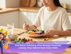 Pola Makan Seimbang untuk Menjaga Kesehatan Jantung Tetap Optimal Alami Aman Stabil