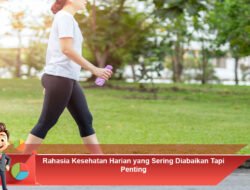 Rahasia Kesehatan Harian yang Sering Diabaikan Tapi Penting