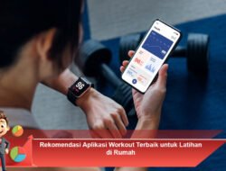 Rekomendasi Aplikasi Workout Terbaik untuk Latihan di Rumah