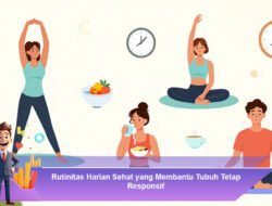 Rutinitas Harian Sehat yang Membantu Tubuh Tetap Responsif