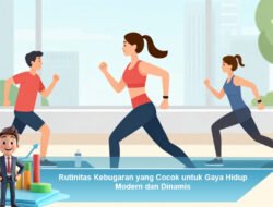 Rutinitas Kebugaran yang Cocok untuk Gaya Hidup Modern dan Dinamis