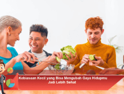 Kebiasaan Kecil yang Bisa Mengubah Gaya Hidupmu Jadi Lebih Sehat