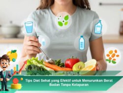 Tips Diet Sehat yang Efektif untuk Menurunkan Berat Badan Tanpa Kelaparan