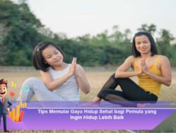 Tips Memulai Gaya Hidup Sehat bagi Pemula yang Ingin Hidup Lebih Baik