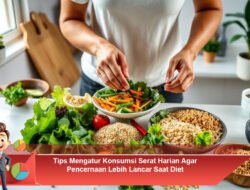 Tips Mengatur Konsumsi Serat Harian Agar Pencernaan Lebih Lancar Saat Diet