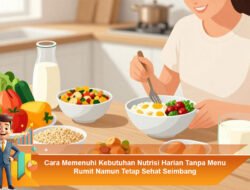 Cara Memenuhi Kebutuhan Nutrisi Harian Tanpa Menu Rumit Namun Tetap Sehat Seimbang