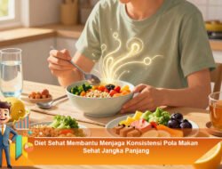 Diet Sehat Membantu Menjaga Konsistensi Pola Makan Sehat Jangka Panjang
