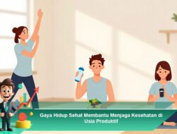 Gaya Hidup Sehat Membantu Menjaga Kesehatan di Usia Produktif