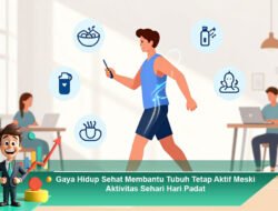 Gaya Hidup Sehat Membantu Tubuh Tetap Aktif Meski Aktivitas Sehari-hari Padat