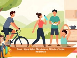 Gaya Hidup Sehat Mendukung Aktivitas Tanpa Kelelahan