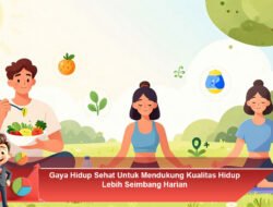 Gaya Hidup Sehat Untuk Mendukung Kualitas Hidup Lebih Seimbang Harian