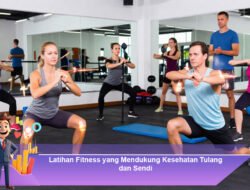 Latihan Fitness yang Mendukung Kesehatan Tulang dan Sendi
