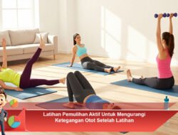 Latihan Pemulihan Aktif Untuk Mengurangi Ketegangan Otot Setelah Latihan