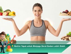Nutrisi Tepat untuk Menjaga Berat Badan Lebih Stabil