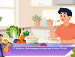 Pola Makan Seimbang untuk Menjaga Vitalitas Tubuh