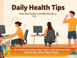 Tips Kesehatan Harian Agar Tubuh Lebih Nyaman Saat Beraktivitas Indoor Sehari Penuh