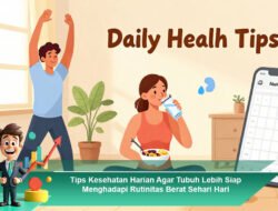 Tips Kesehatan Harian Agar Tubuh Lebih Siap Menghadapi Rutinitas Berat Sehari Hari