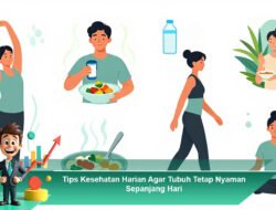 Tips Kesehatan Harian Agar Tubuh Tetap Nyaman Sepanjang Hari