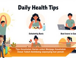 Tips Kesehatan Harian untuk Menjaga Kesehatan Dasar Tubuh Seimbang Sepanjang Hari Penuh