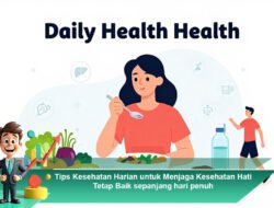 Tips Kesehatan Harian untuk Menjaga Kesehatan Hati Tetap Baik sepanjang hari penuh
