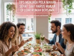 Tips Menjaga Pola Makan Sehat Saat Harus Makan Di Luar Rumah Bersama